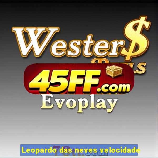 Leopardo das neves velocidade